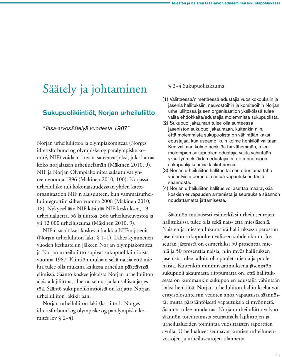NIF ja Norjan Olympiakomitea sulautuivat yhteen vuonna 1996 (Mäkinen 2010, 100).