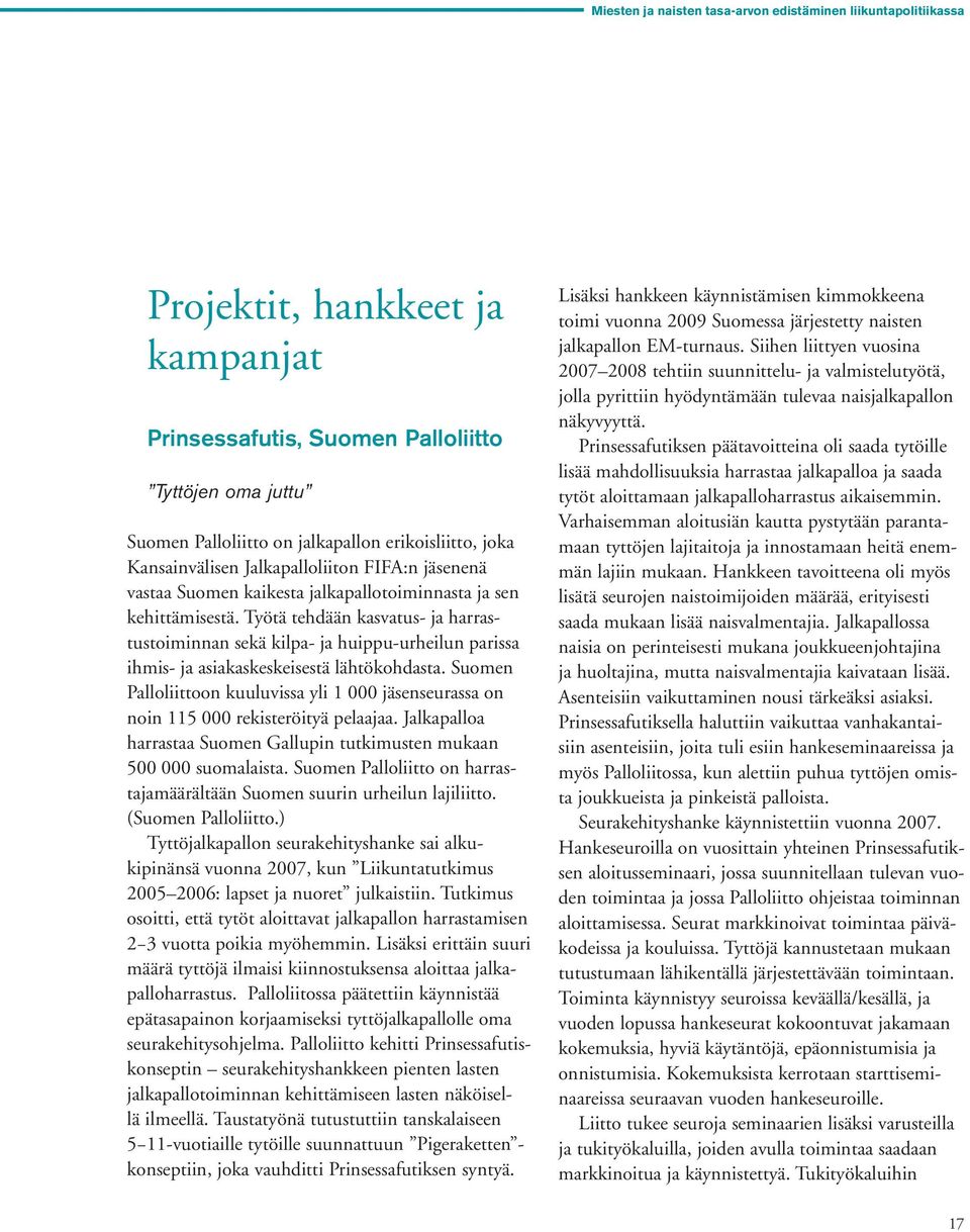 Työtä tehdään kasvatus- ja harrastustoiminnan sekä kilpa- ja huippu-urheilun parissa ihmis- ja asiakaskeskeisestä lähtökohdasta.