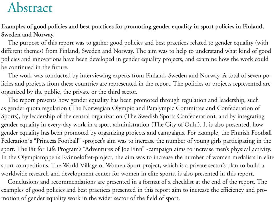 The aim was to help to understand what kind of good policies and innovations have been developed in gender equality projects, and examine how the work could be continued in the future.