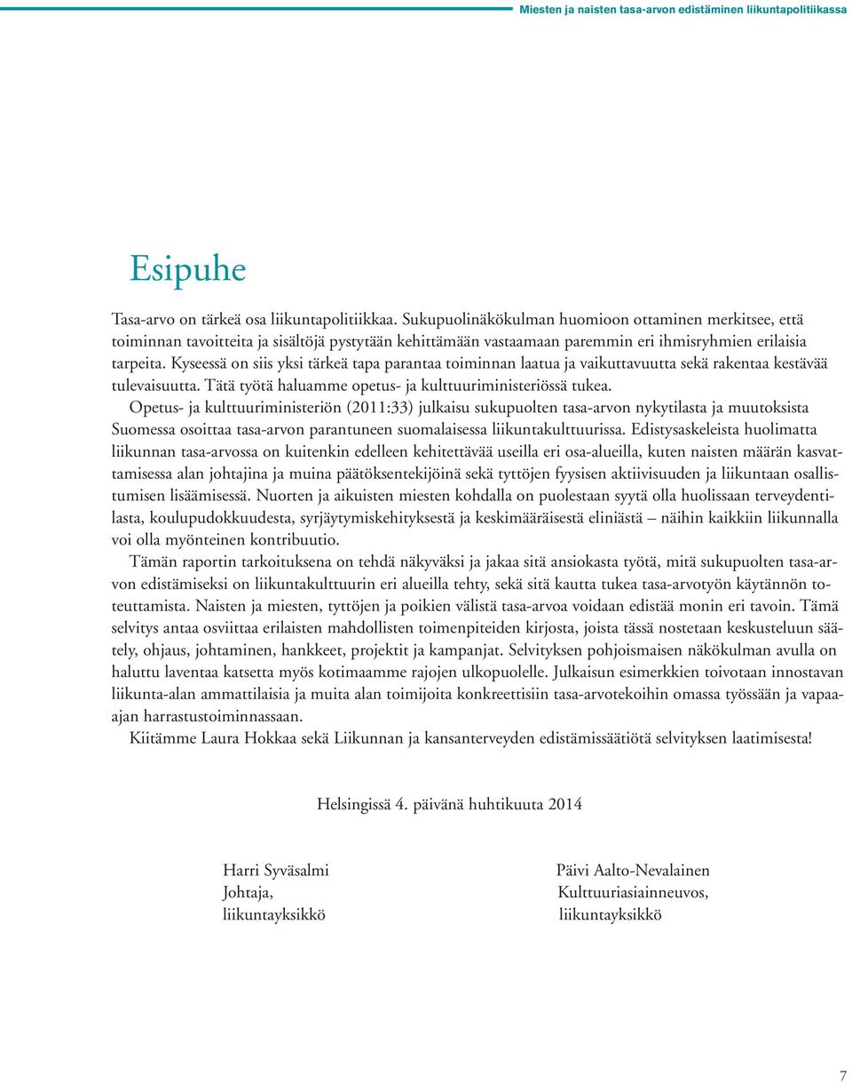 Kyseessä on siis yksi tärkeä tapa parantaa toiminnan laatua ja vaikuttavuutta sekä rakentaa kestävää tulevaisuutta. Tätä työtä haluamme opetus- ja kulttuuriministeriössä tukea.