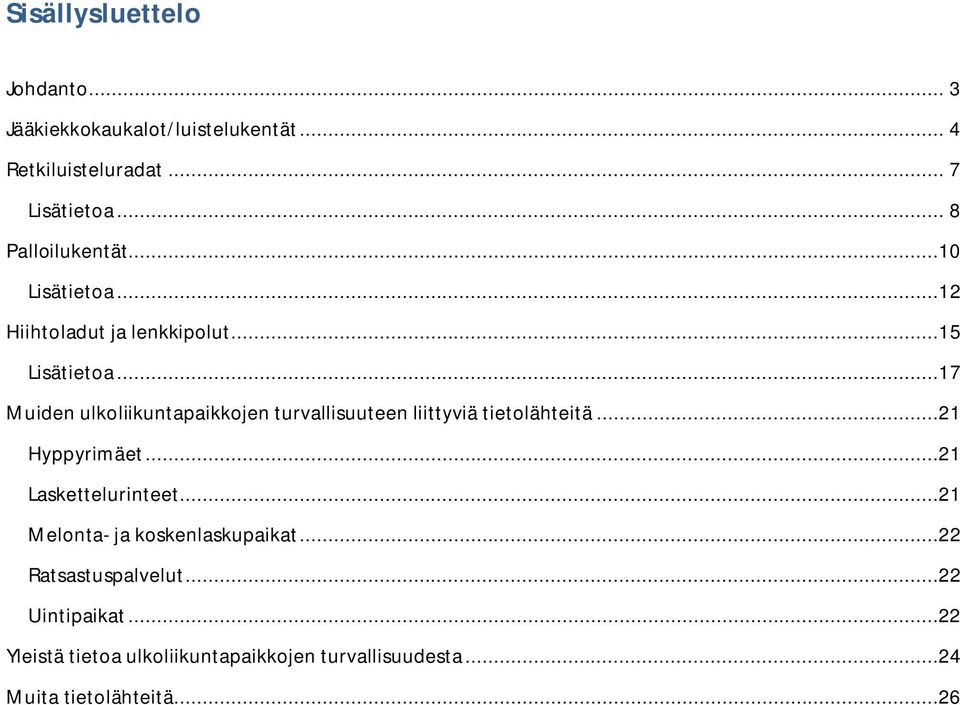 ..17 Muiden ulkoliikuntapaikkojen turvallisuuteen liittyviä tietolähteitä...21 Hyppyrimäet...21 Laskettelurinteet.