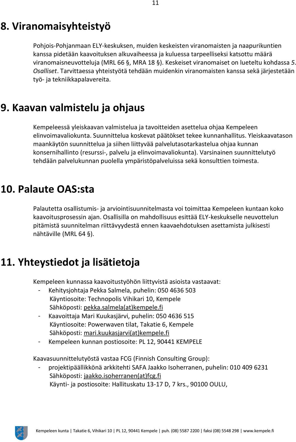 Tarvittaessa yhteistyötä tehdään muidenkin viranomaisten kanssa sekä järjestetään työ- ja tekniikkapalavereita. 9.