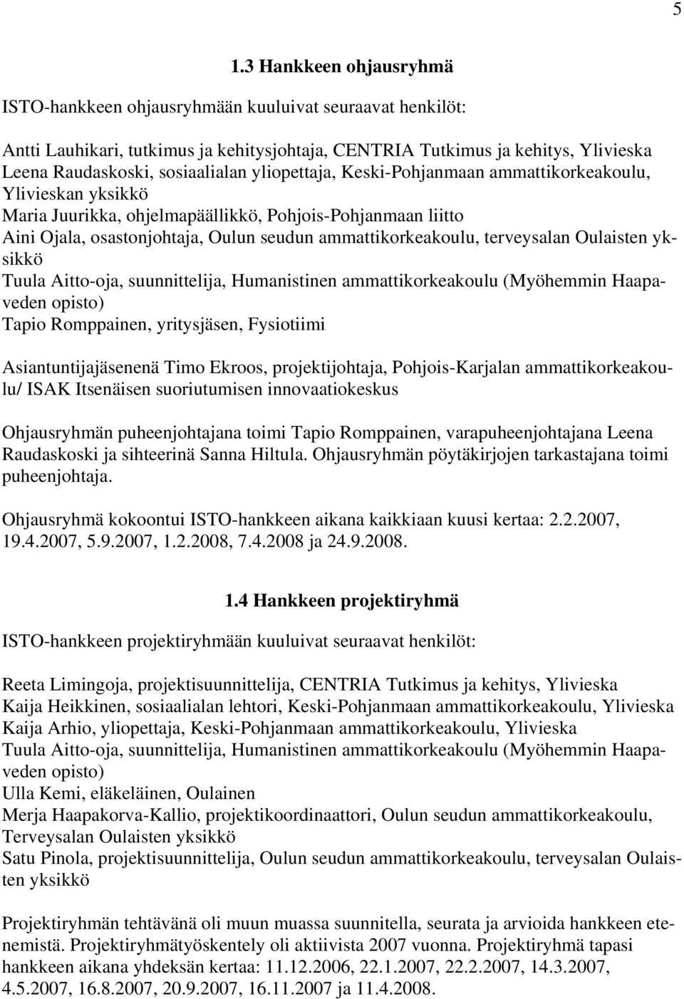 ammattikorkeakoulu, terveysalan Oulaisten yksikkö Tuula Aitto-oja, suunnittelija, Humanistinen ammattikorkeakoulu (Myöhemmin Haapaveden opisto) Tapio Romppainen, yritysjäsen, Fysiotiimi