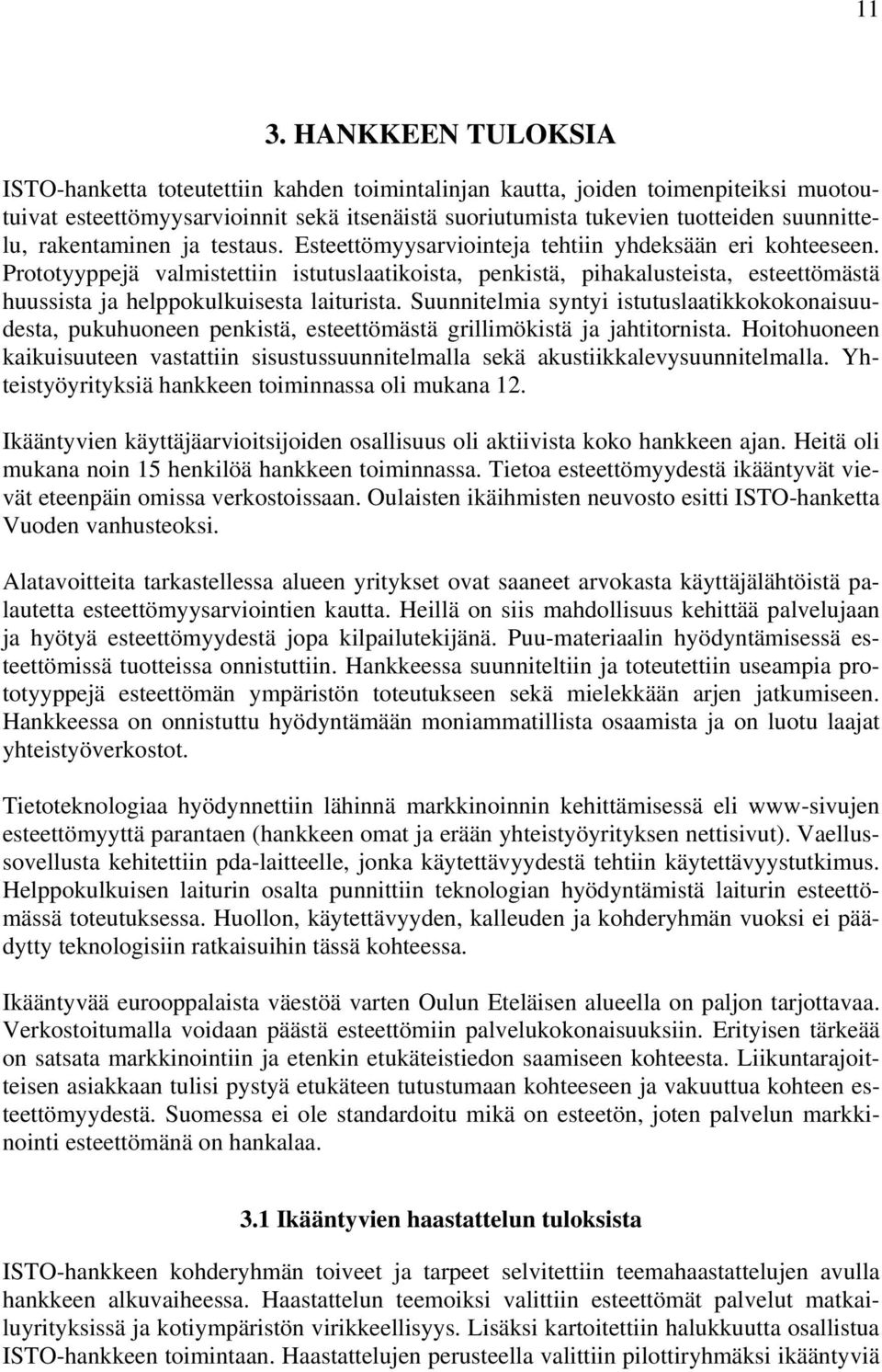 Prototyyppejä valmistettiin istutuslaatikoista, penkistä, pihakalusteista, esteettömästä huussista ja helppokulkuisesta laiturista.