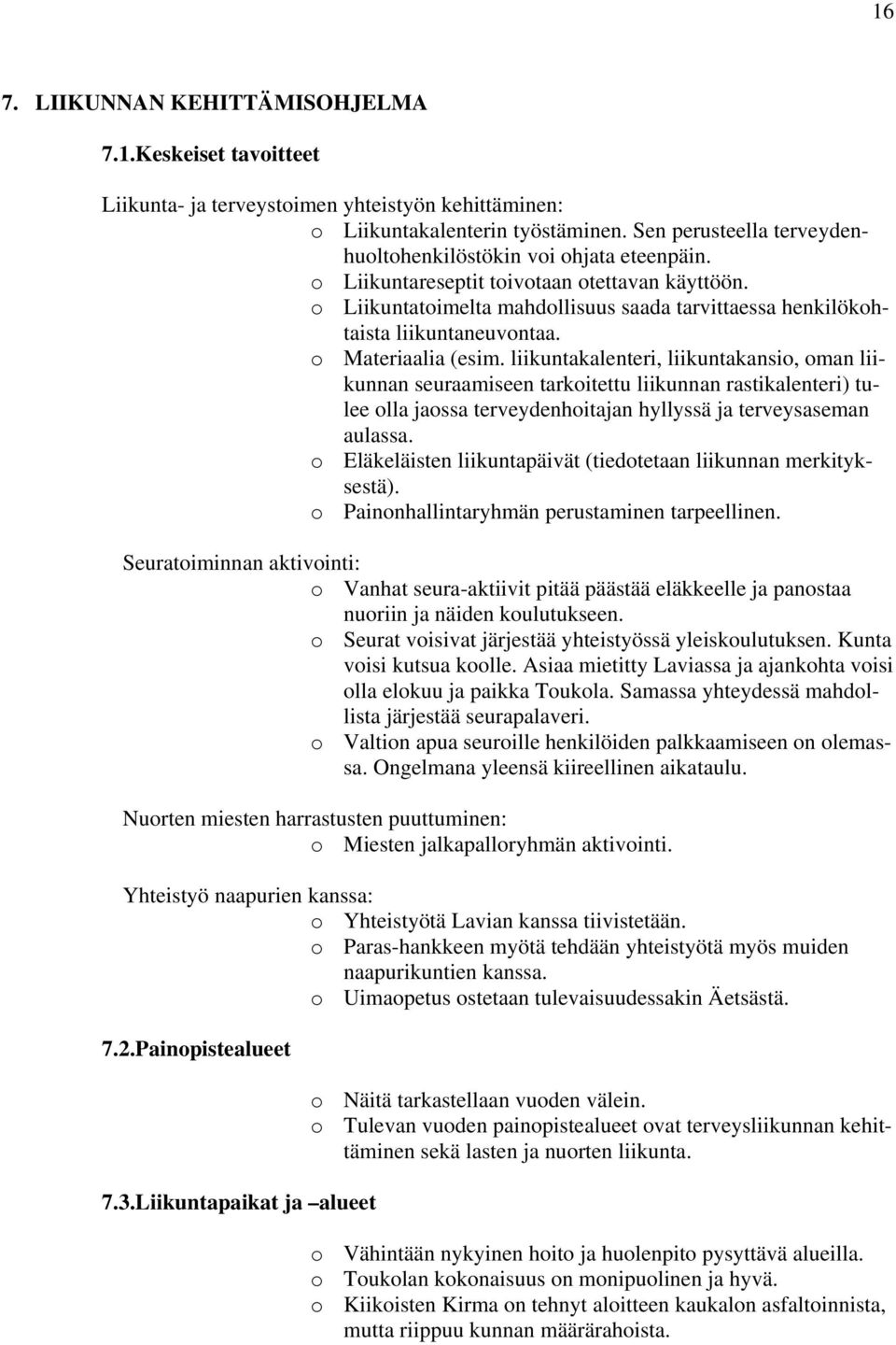 o Liikuntatoimelta mahdollisuus saada tarvittaessa henkilökohtaista liikuntaneuvontaa. o Materiaalia (esim.