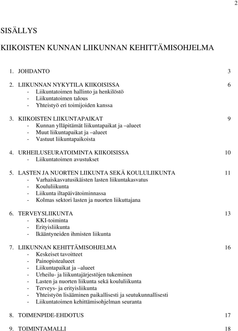 KIIKOISTEN LIIKUNTAPAIKAT 9 - Kunnan ylläpitämät liikuntapaikat ja alueet - Muut liikuntapaikat ja alueet - Vastuut liikuntapaikoista 4.