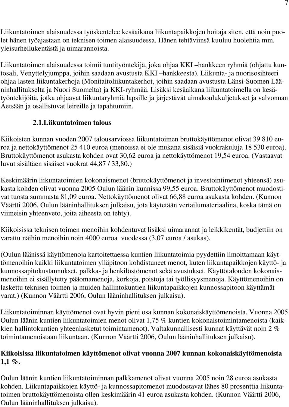 Liikunta- ja nuorisosihteeri ohjaa lasten liikuntakerhoja (Monitaitoliikuntakerhot, joihin saadaan avustusta Länsi-Suomen Lääninhallitukselta ja Nuori Suomelta) ja KKI-ryhmää.