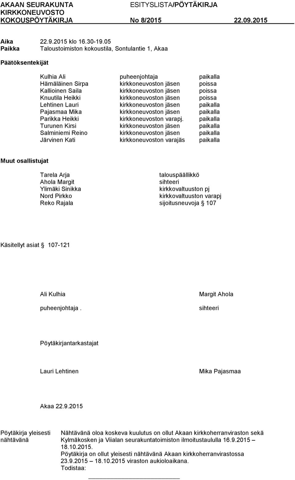 poissa Knuutila Heikki kirkkoneuvoston jäsen poissa Lehtinen Lauri kirkkoneuvoston jäsen paikalla Pajasmaa Mika kirkkoneuvoston jäsen paikalla Parikka Heikki kirkkoneuvoston varapj.