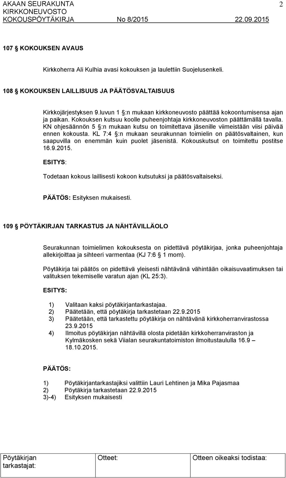 KN ohjesäännön 5 :n mukaan kutsu on toimitettava jäsenille viimeistään viisi päivää ennen kokousta.