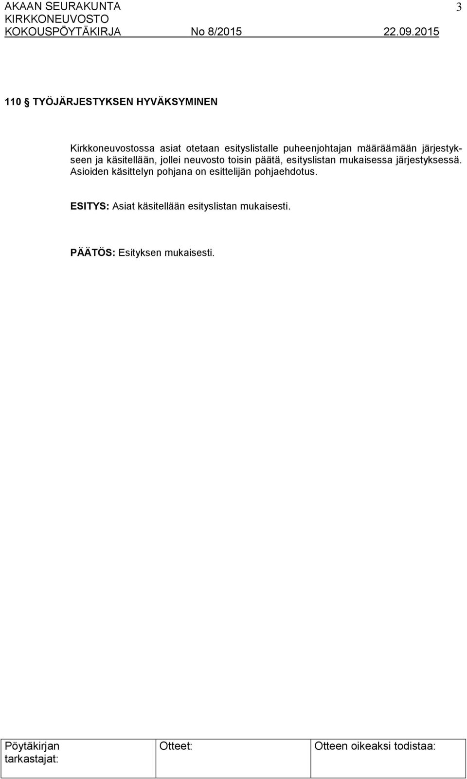 neuvosto toisin päätä, esityslistan mukaisessa järjestyksessä.