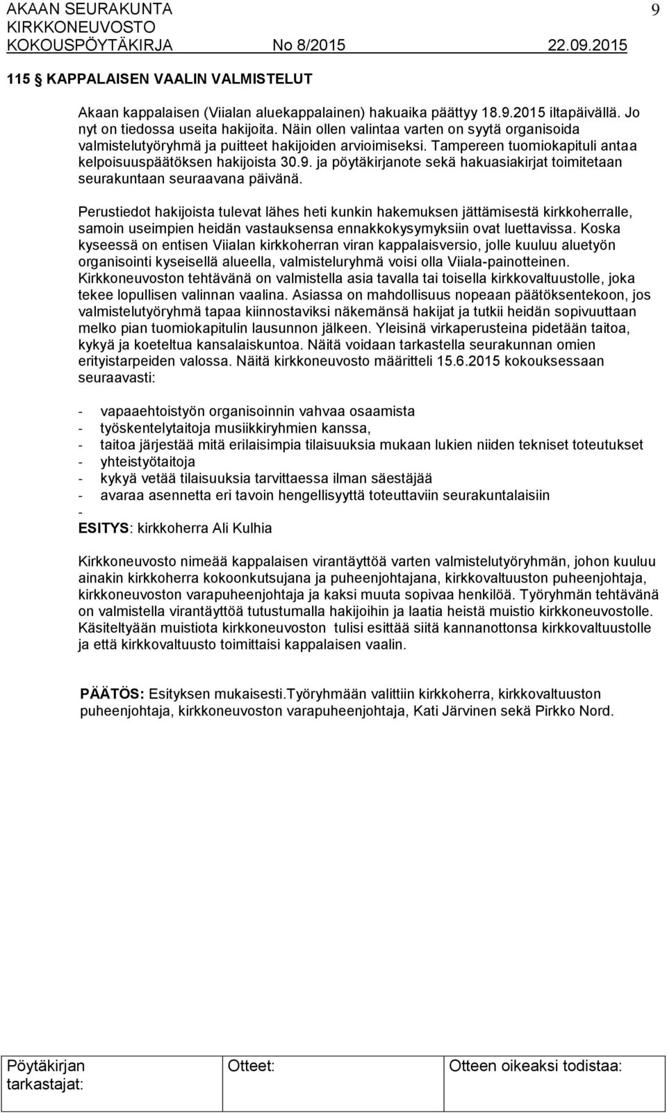 ja pöytäkirjanote sekä hakuasiakirjat toimitetaan seurakuntaan seuraavana päivänä.