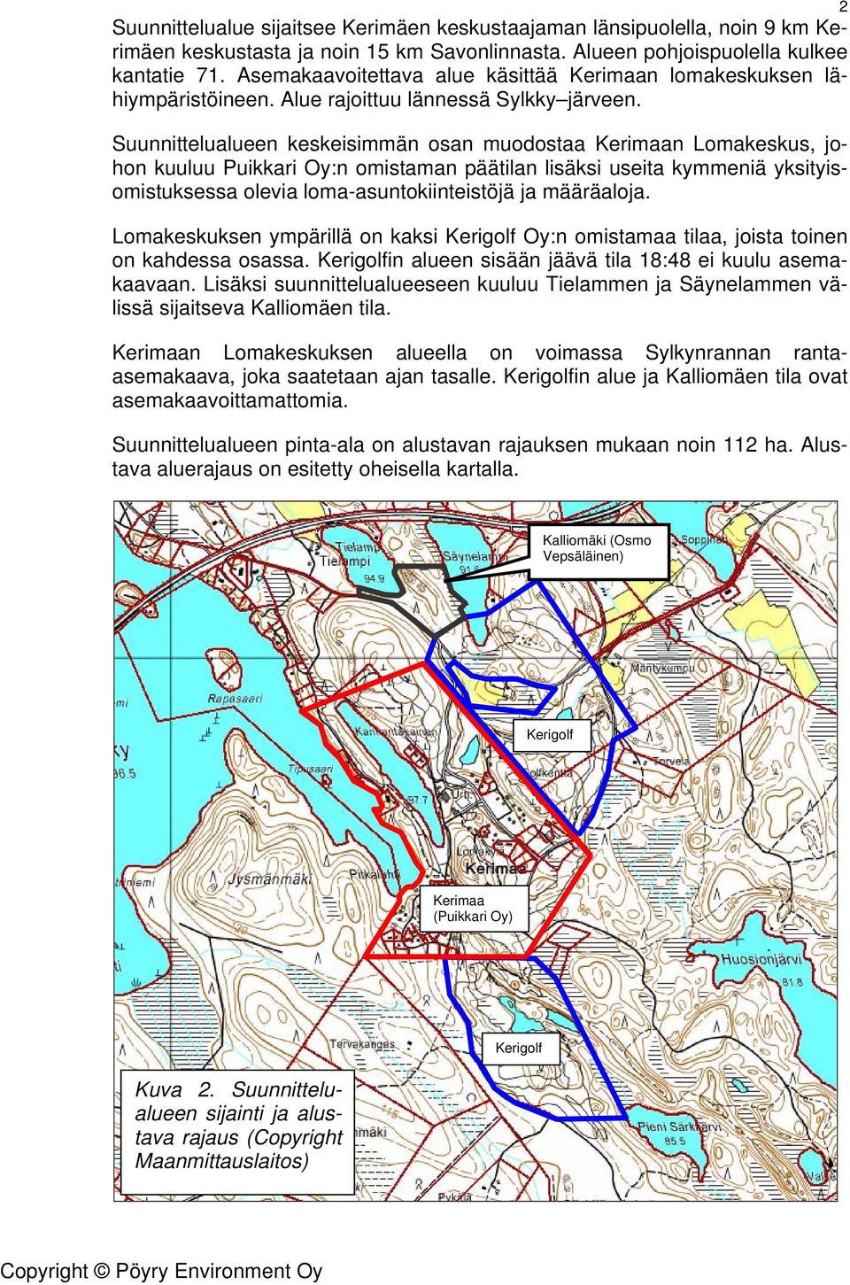 Suunnittelualueen keskeisimmän osan muodostaa Kerimaan Lomakeskus, johon kuuluu Puikkari Oy:n omistaman päätilan lisäksi useita kymmeniä yksityisomistuksessa olevia loma-asuntokiinteistöjä ja