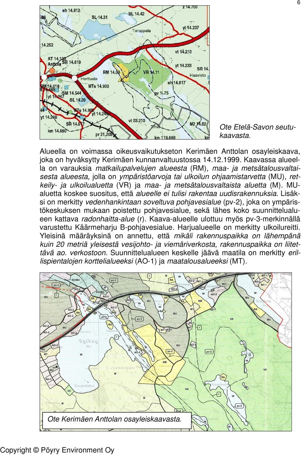 ja maa- ja metsätalousvaltaista aluetta (M). MUaluetta koskee suositus, että alueelle ei tulisi rakentaa uudisrakennuksia.