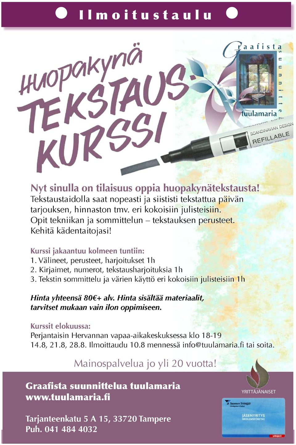 Tekstin sommittelu ja värien käyttö eri kokoisiin julisteisiin 1h Hinta yhteensä 80 + alv. Hinta sisältää materiaalit, tarvitset mukaan vain ilon oppimiseen.