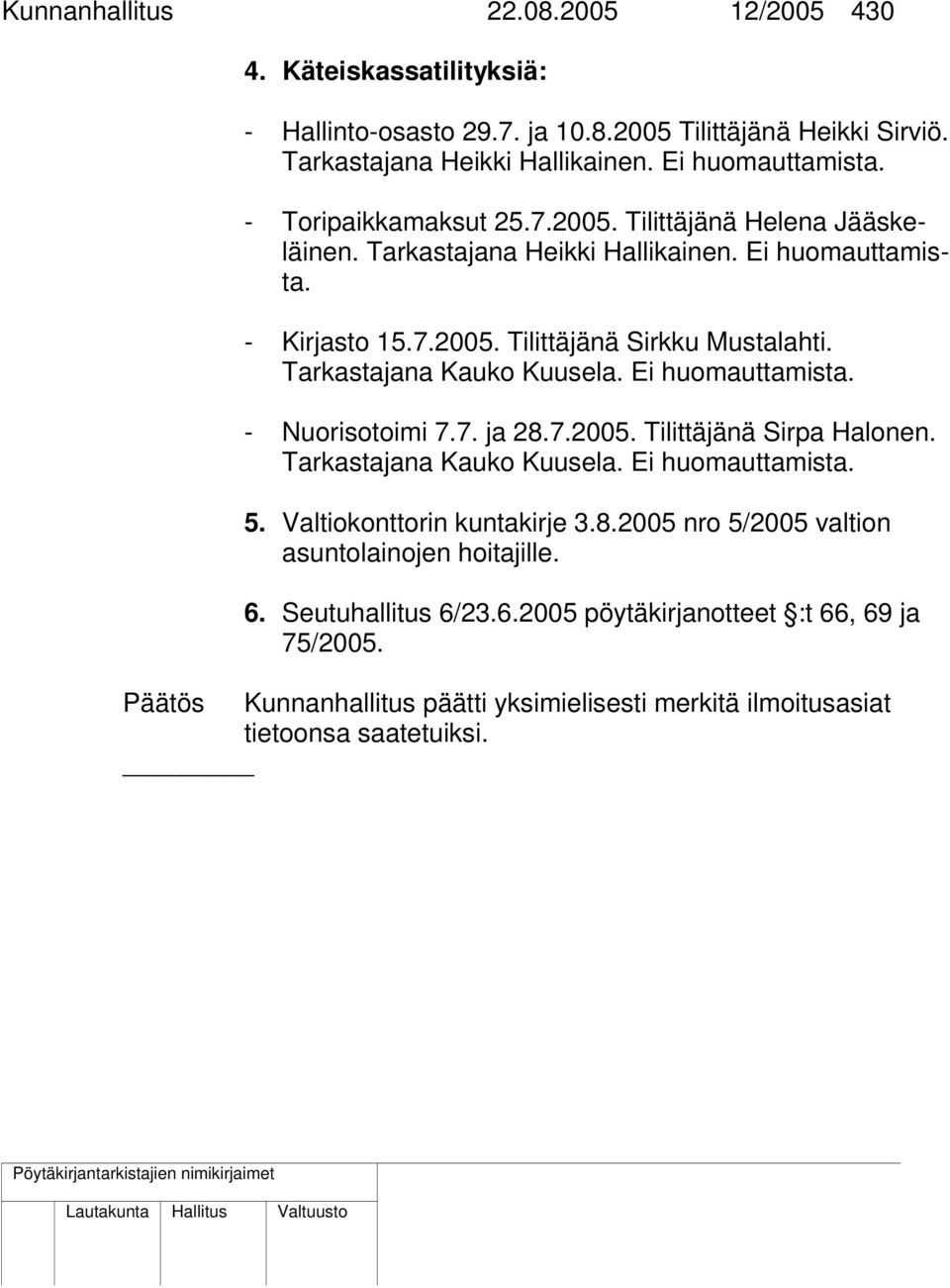 Tarkastajana Kauko Kuusela. Ei huomauttamista. - Nuorisotoimi 7.7. ja 28.7.2005. Tilittäjänä Sirpa Halonen. Tarkastajana Kauko Kuusela. Ei huomauttamista. 5. Valtiokonttorin kuntakirje 3.