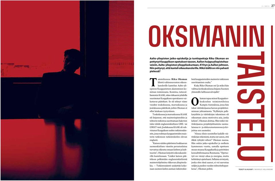 Tammikuussa Riku Oksman lähetti valtioneuvoston oikeuskanslerille kantelun Aalto-yliopiston Kauppatieteen akateemisen komitean toiminnasta.