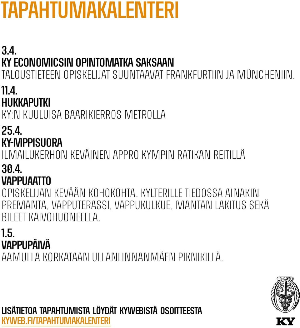 Kylterille tiedossa ainakin Premanta, Vapputerassi, Vappukulkue, Mantan lakitus sekä bileet Kaivohuoneella. 1.5.