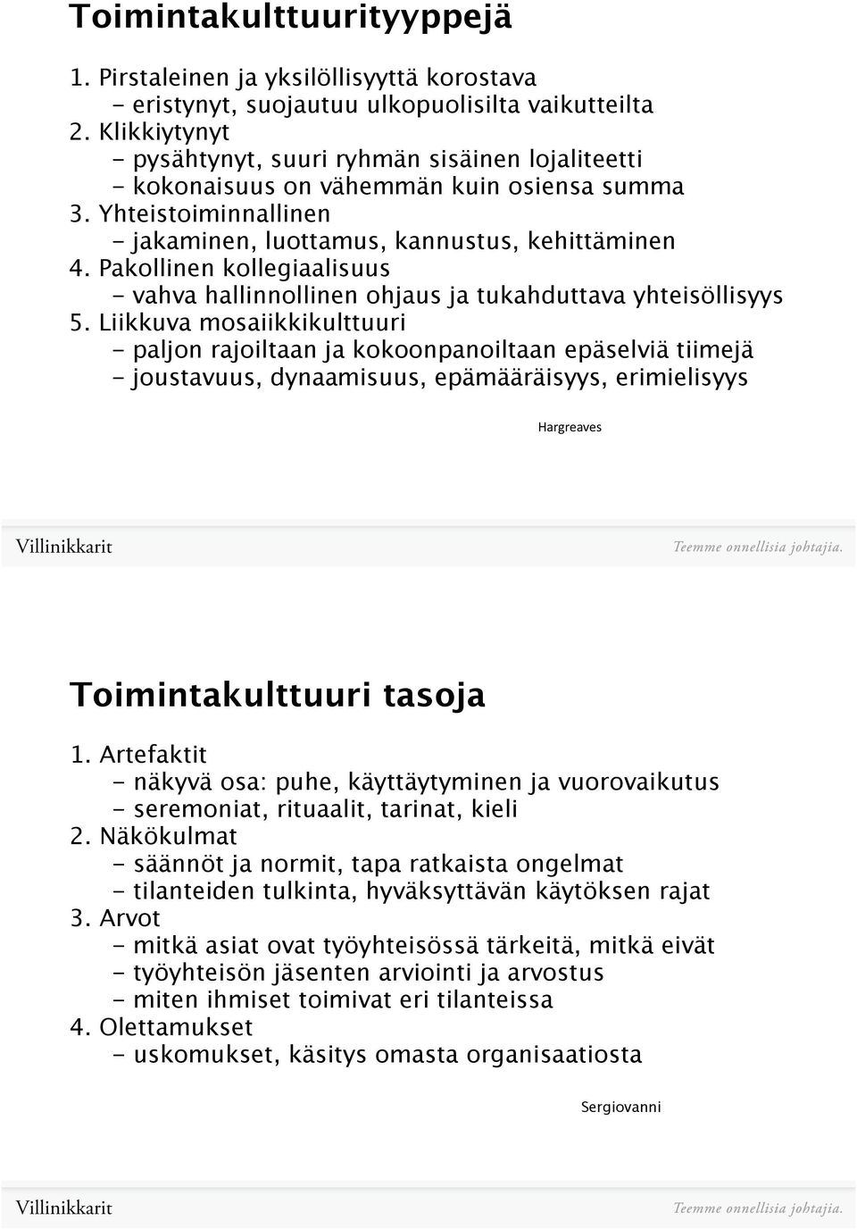 Pakollinen kollegiaalisuus - vahva hallinnollinen ohjaus ja tukahduttava yhteisöllisyys 5.