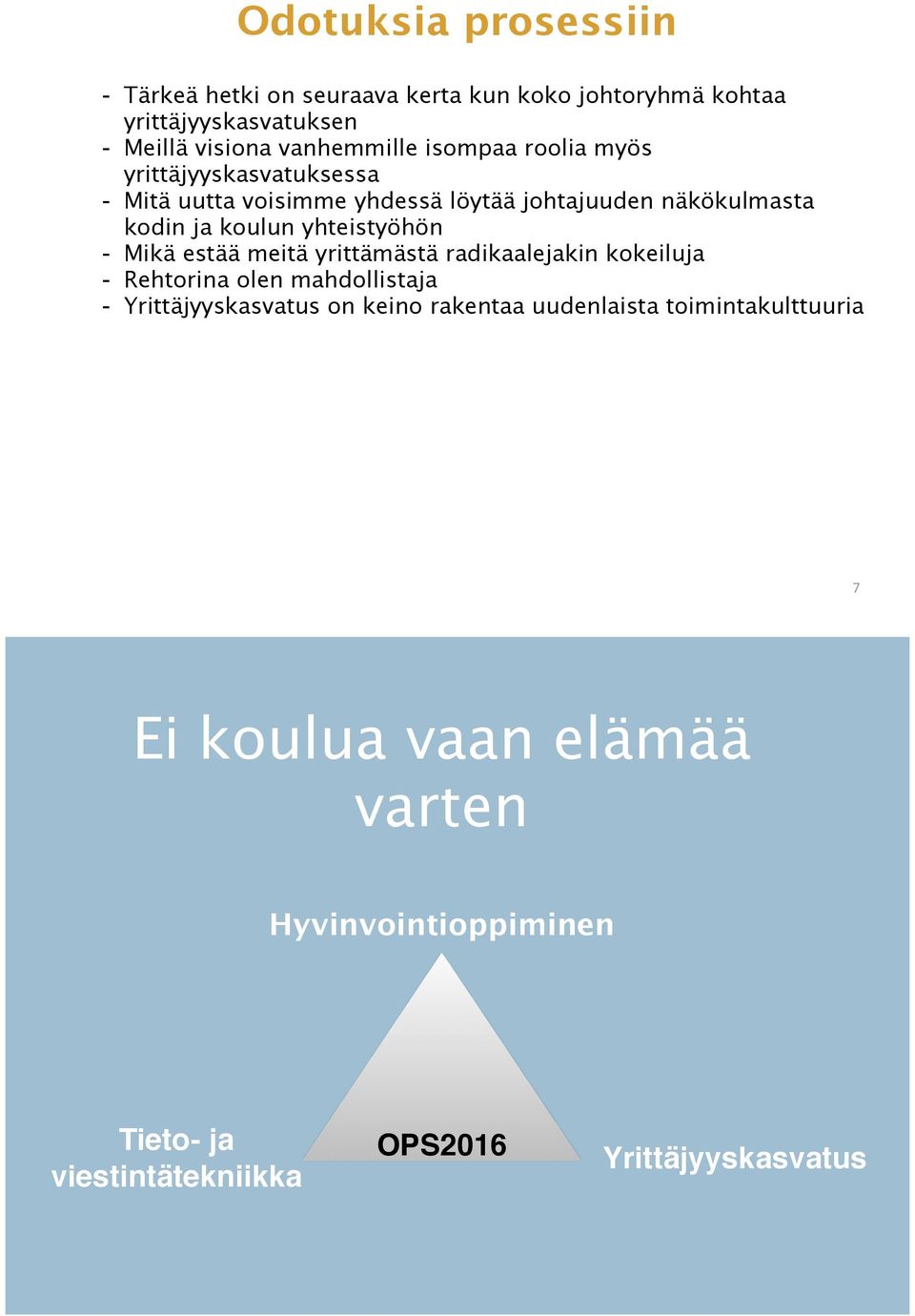 yhteistyöhön - Mikä estää meitä yrittämästä radikaalejakin kokeiluja - Rehtorina olen mahdollistaja - Yrittäjyyskasvatus on keino