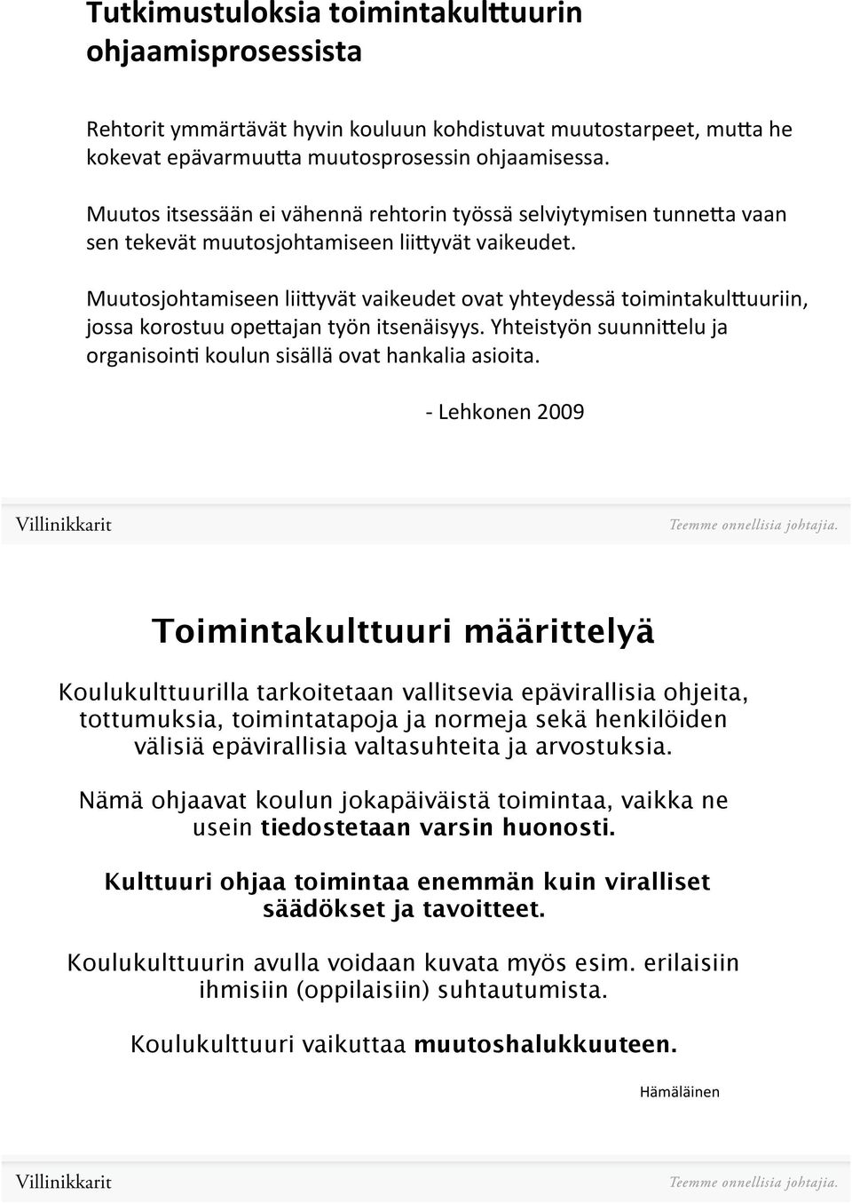 Muutosjohtamiseenlii6yvätvaikeudetovatyhteydessätoimintakul6uuriin, jossakorostuuope6ajantyönitsenäisyys.yhteistyönsuunni6eluja organisoin=koulunsisälläovathankaliaasioita.