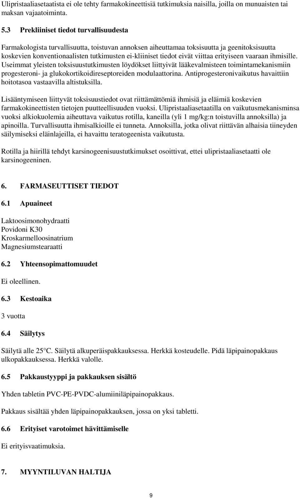 viittaa erityiseen vaaraan ihmisille. Useimmat yleisten toksisuustutkimusten löydökset liittyivät lääkevalmisteen toimintamekanismiin progesteroni- ja glukokortikoidireseptoreiden modulaattorina.