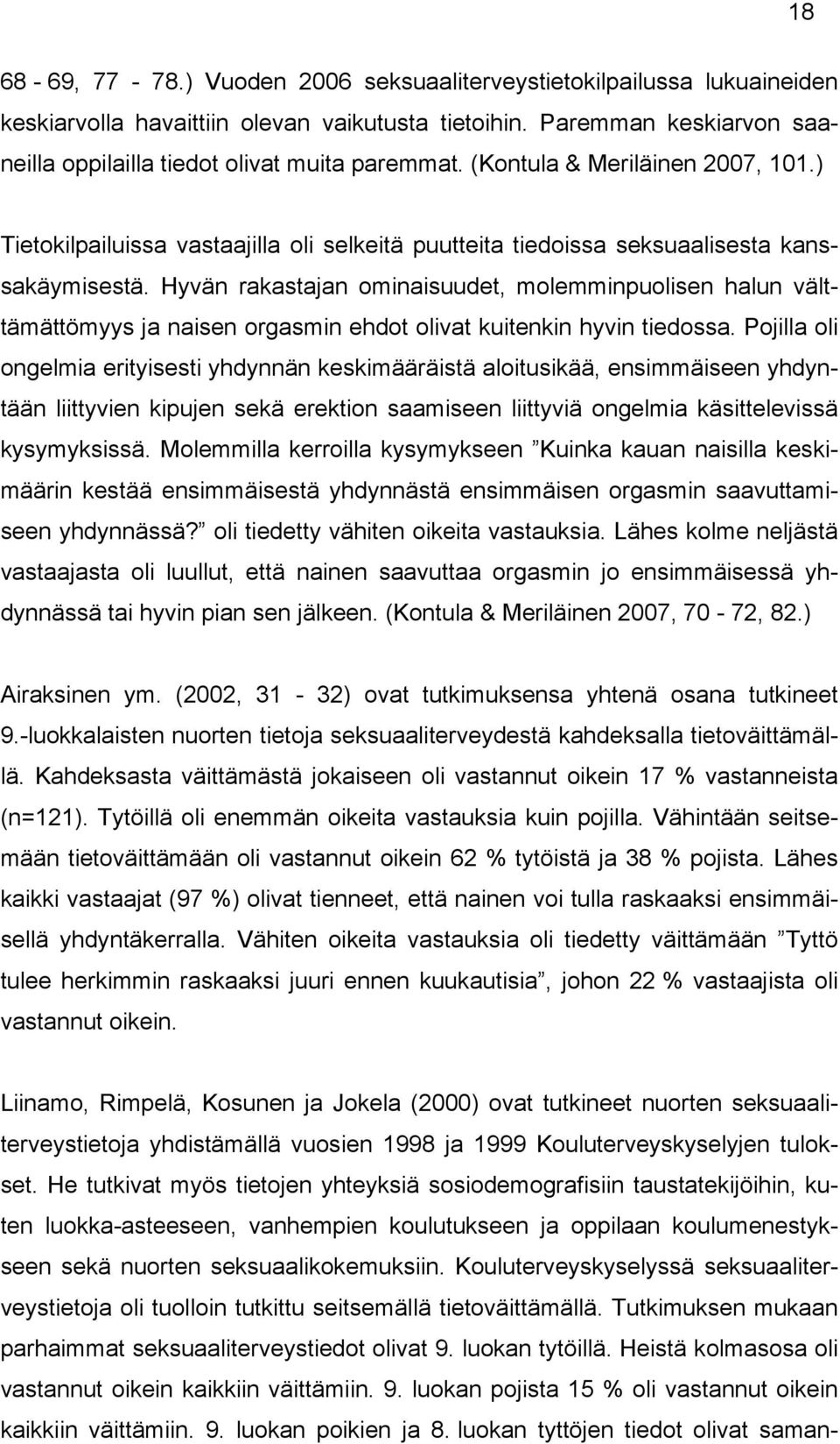 Hyvän rakastajan ominaisuudet, molemminpuolisen halun välttämättömyys ja naisen orgasmin ehdot olivat kuitenkin hyvin tiedossa.