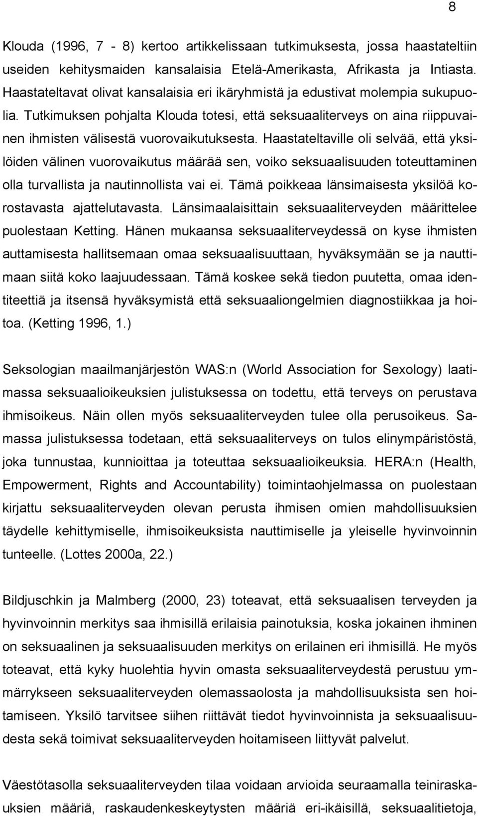 Tutkimuksen pohjalta Klouda totesi, että seksuaaliterveys on aina riippuvainen ihmisten välisestä vuorovaikutuksesta.