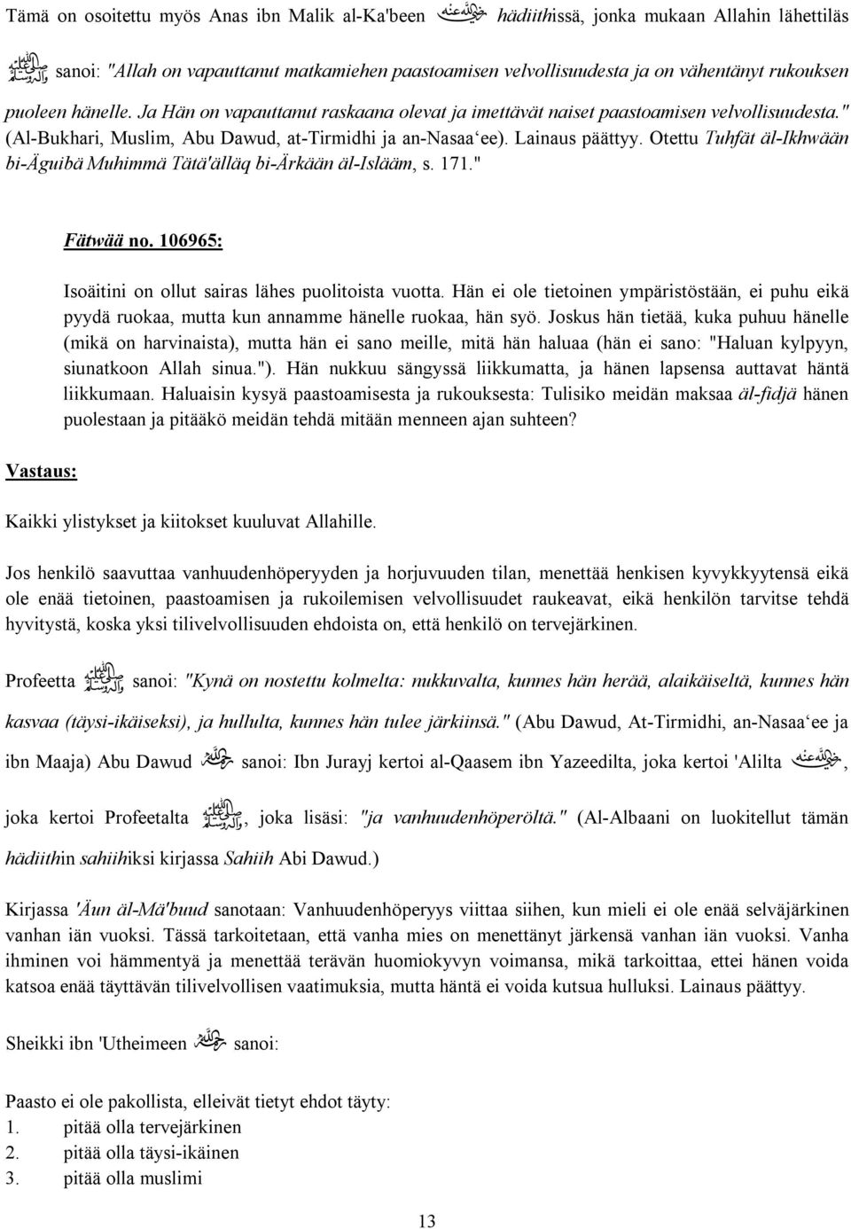 Otettu Tuhfät äl-ikhwään bi-äguibä Muhimmä Tätä'älläq bi-ärkään äl-islääm, s. 171." Vastaus: Fätwää no. 106965: Isoäitini on ollut sairas lähes puolitoista vuotta.