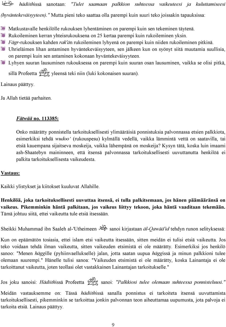 Rukoileminen kerran yhteisrukouksena on 25 kertaa parempi kuin rukoileminen yksin. Fägr-rukouksen kahden rak'än rukoileminen lyhyenä on parempi kuin niiden rukoileminen pitkinä.