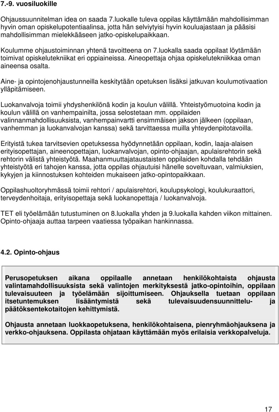 Koulumme ohjaustoiminnan yhtenä tavoitteena on 7.luokalla saada oppilaat löytämään toimivat opiskelutekniikat eri oppiaineissa. Aineopettaja ohjaa opiskelutekniikkaa oman aineensa osalta.