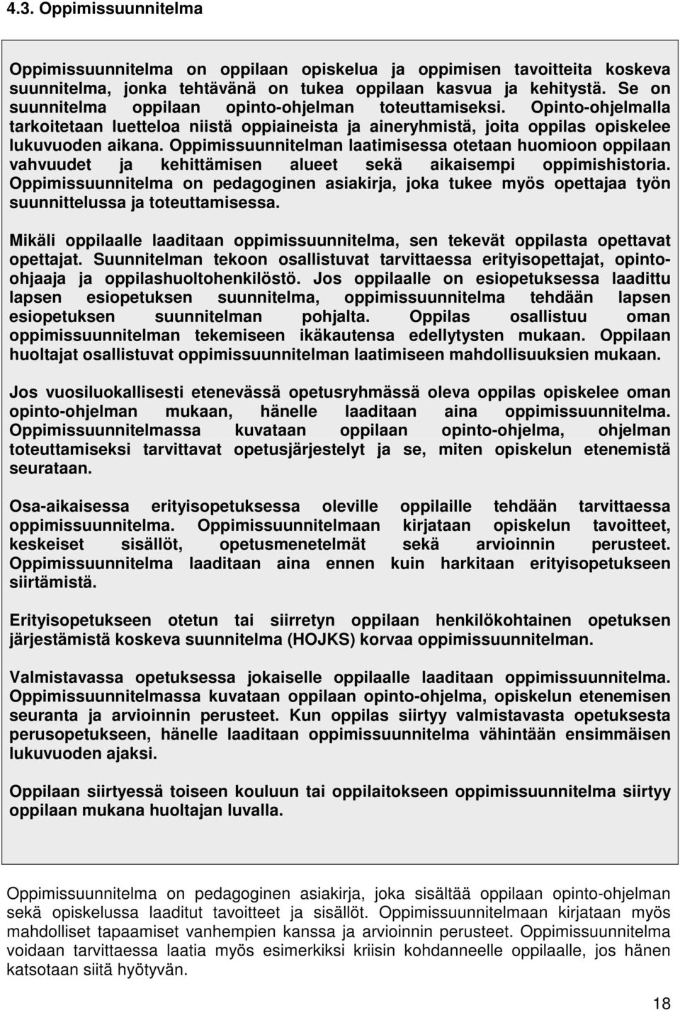 Oppimissuunnitelman laatimisessa otetaan huomioon oppilaan vahvuudet ja kehittämisen alueet sekä aikaisempi oppimishistoria.