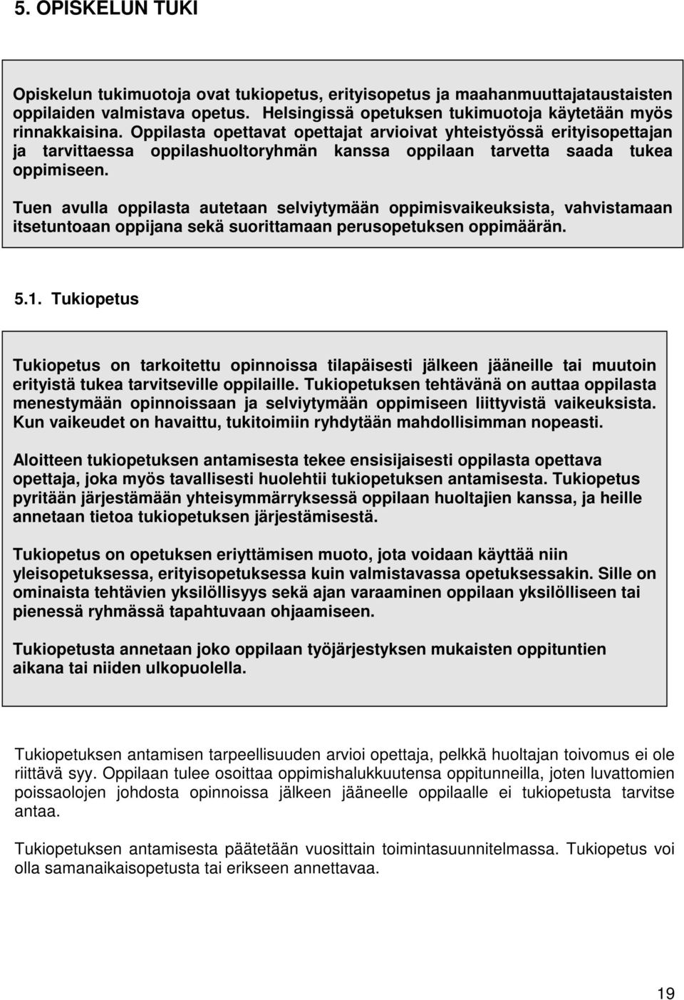 Tuen avulla oppilasta autetaan selviytymään oppimisvaikeuksista, vahvistamaan itsetuntoaan oppijana sekä suorittamaan perusopetuksen oppimäärän. 5.1.