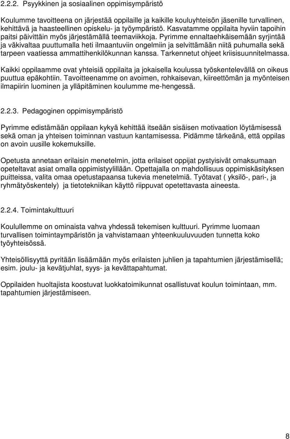 Pyrimme ennaltaehkäisemään syrjintää ja väkivaltaa puuttumalla heti ilmaantuviin ongelmiin ja selvittämään niitä puhumalla sekä tarpeen vaatiessa ammattihenkilökunnan kanssa.