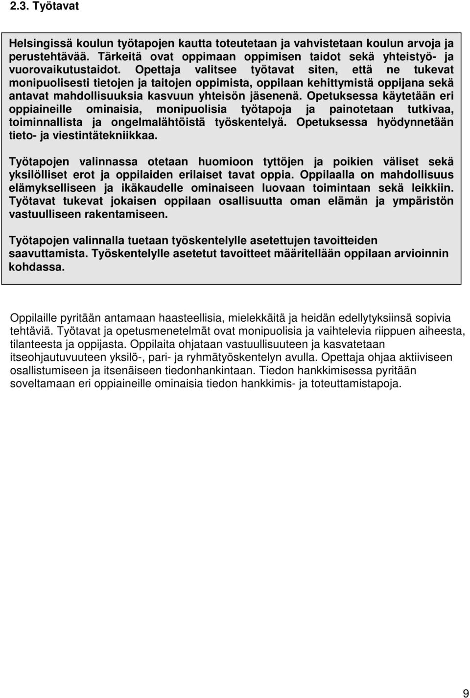 Opetuksessa käytetään eri oppiaineille ominaisia, monipuolisia työtapoja ja painotetaan tutkivaa, toiminnallista ja ongelmalähtöistä työskentelyä.