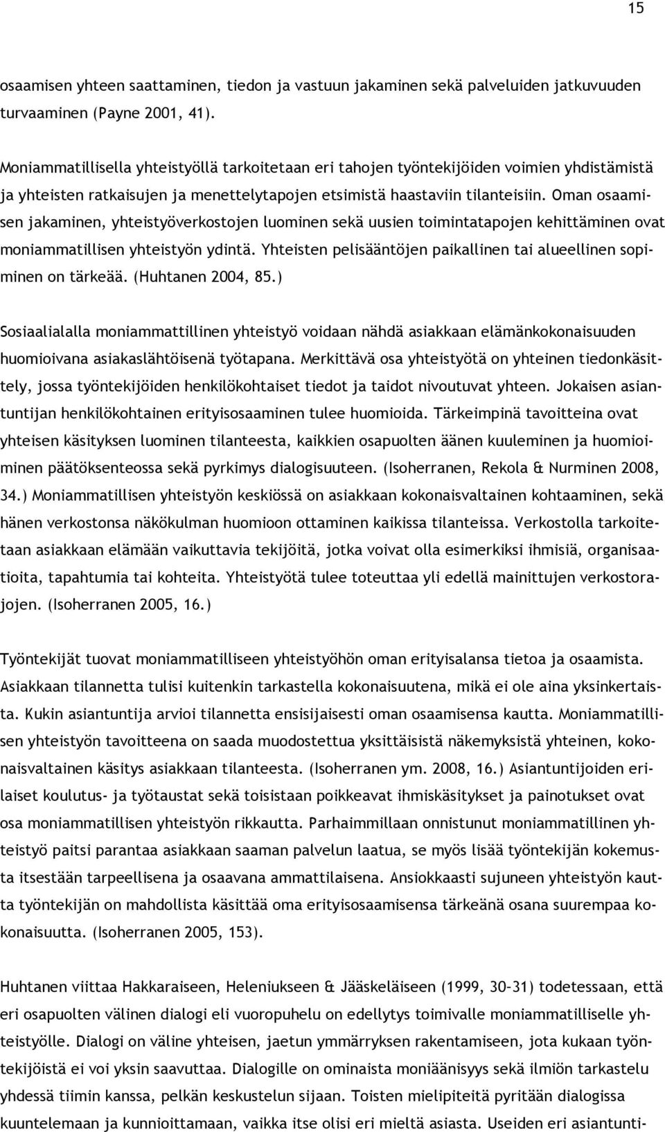 Oman osaamisen jakaminen, yhteistyöverkostojen luominen sekä uusien toimintatapojen kehittäminen ovat moniammatillisen yhteistyön ydintä.