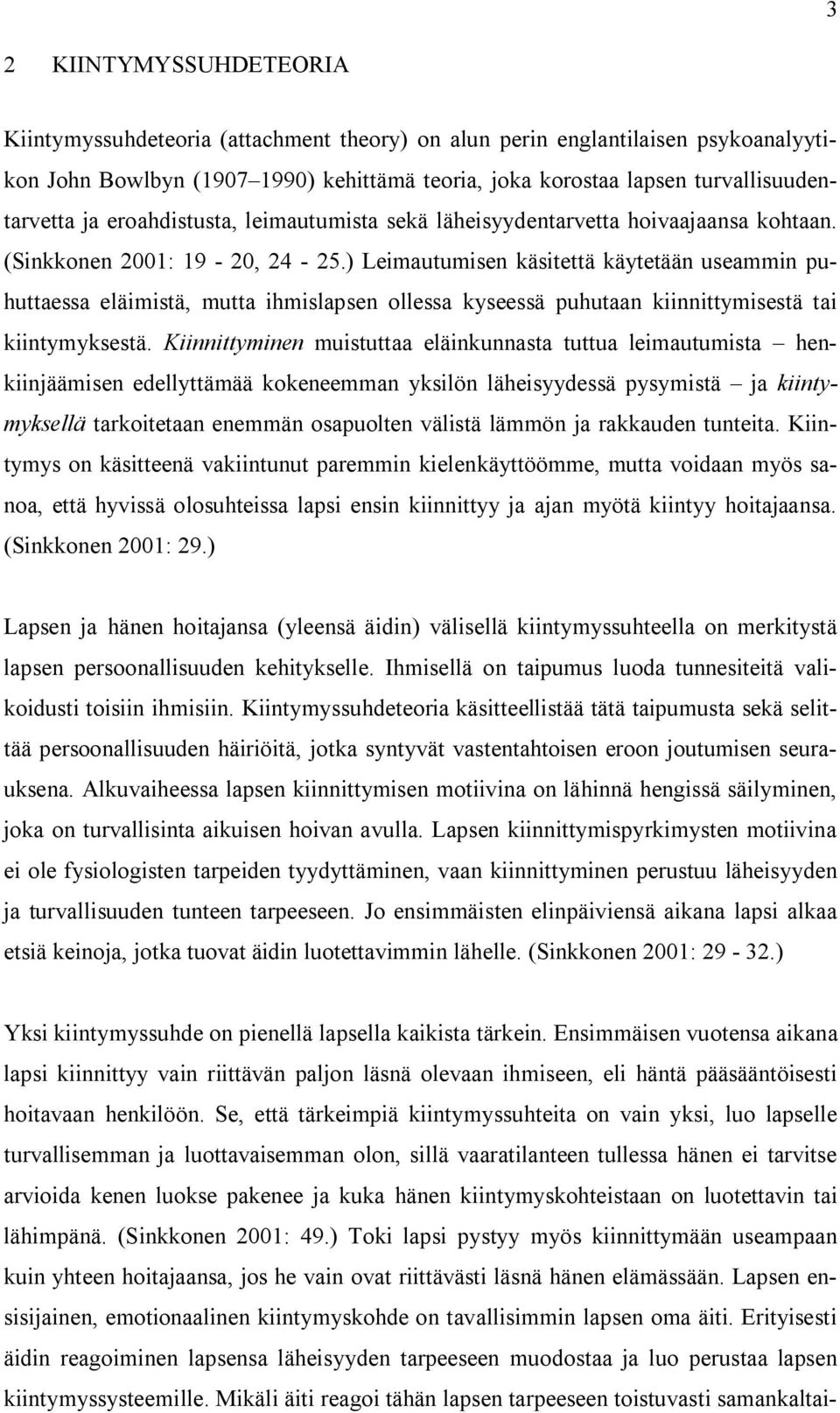 ) Leimautumisen käsitettä käytetään useammin puhuttaessa eläimistä, mutta ihmislapsen ollessa kyseessä puhutaan kiinnittymisestä tai kiintymyksestä.