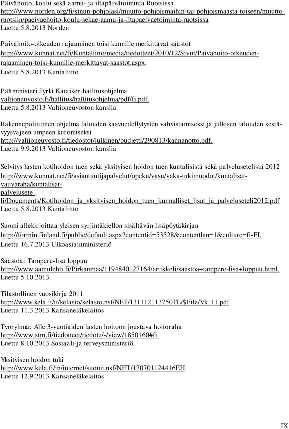 2013 Norden Päivähoito-oikeuden rajaaminen toisi kunnille merkittävät säästöt http://www.kunnat.