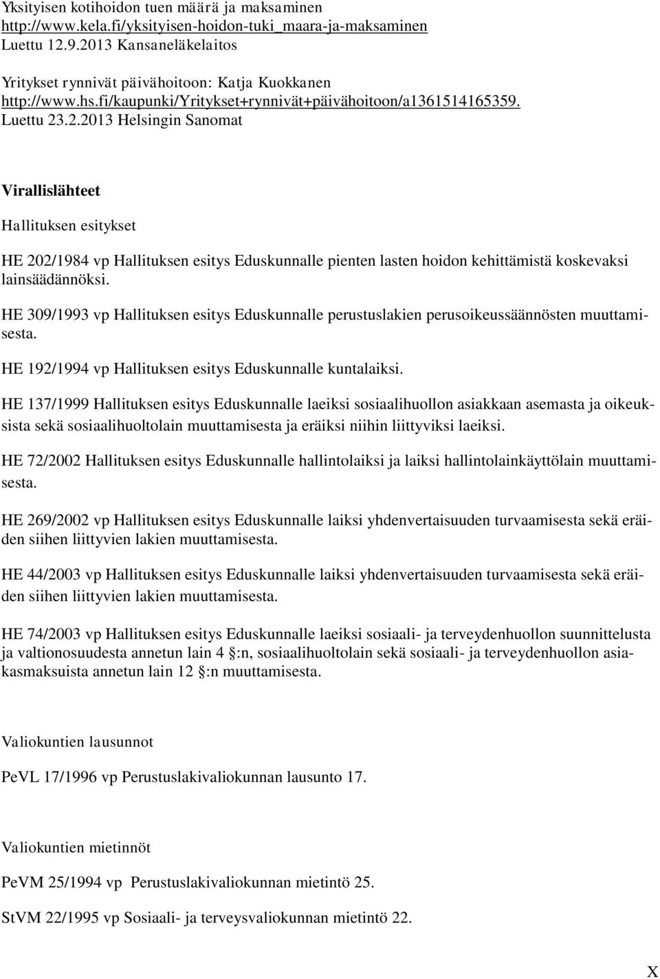 HE 309/1993 vp Hallituksen esitys Eduskunnalle perustuslakien perusoikeussäännösten muuttamisesta. HE 192/1994 vp Hallituksen esitys Eduskunnalle kuntalaiksi.