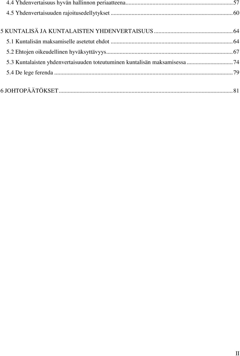 .. 64 5.1 Kuntalisän maksamiselle asetetut ehdot... 64 5.2 Ehtojen oikeudellinen hyväksyttävyys.