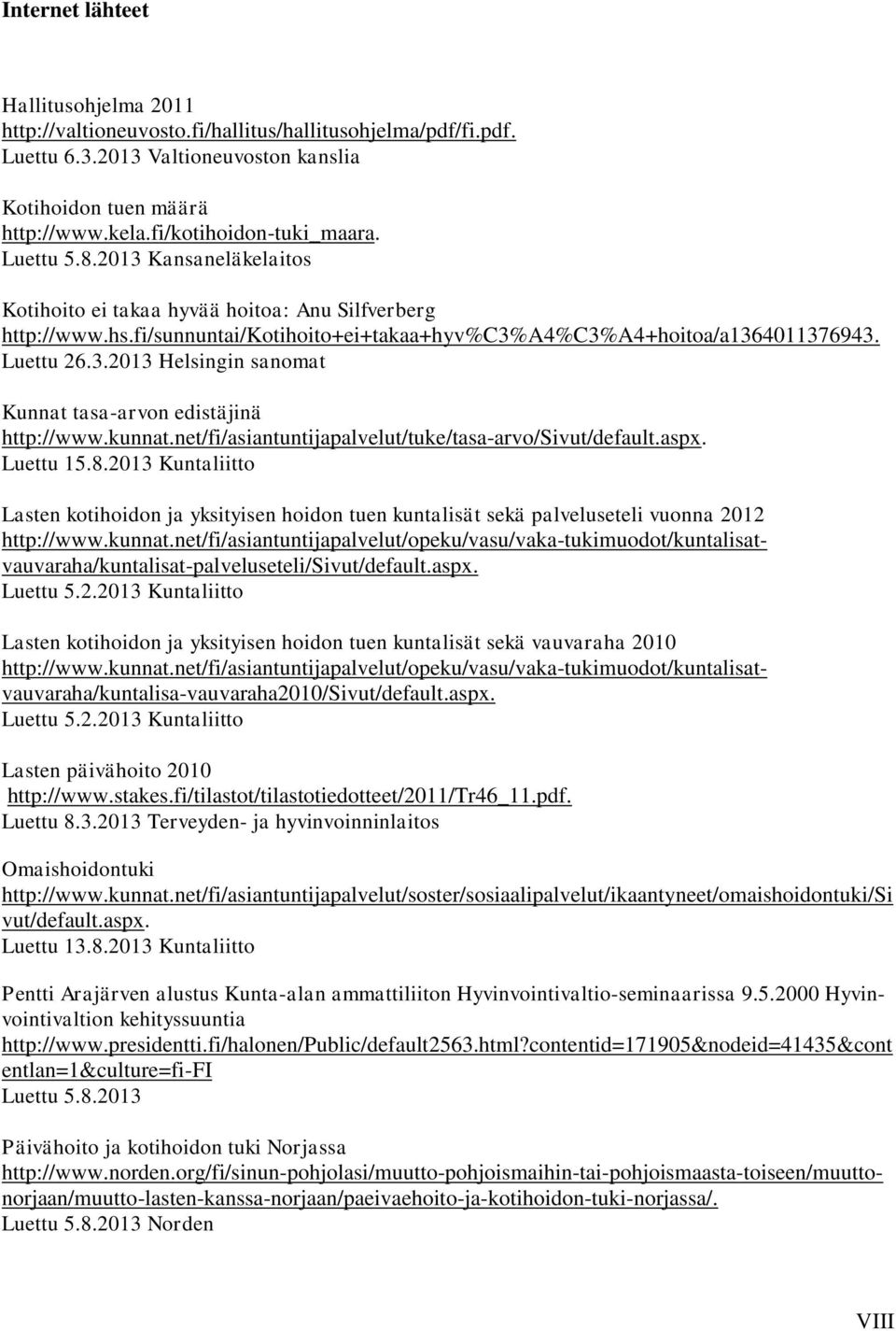 Luettu 26.3.2013 Helsingin sanomat Kunnat tasa-arvon edistäjinä http://www.kunnat.net/fi/asiantuntijapalvelut/tuke/tasa-arvo/sivut/default.aspx. Luettu 15.8.