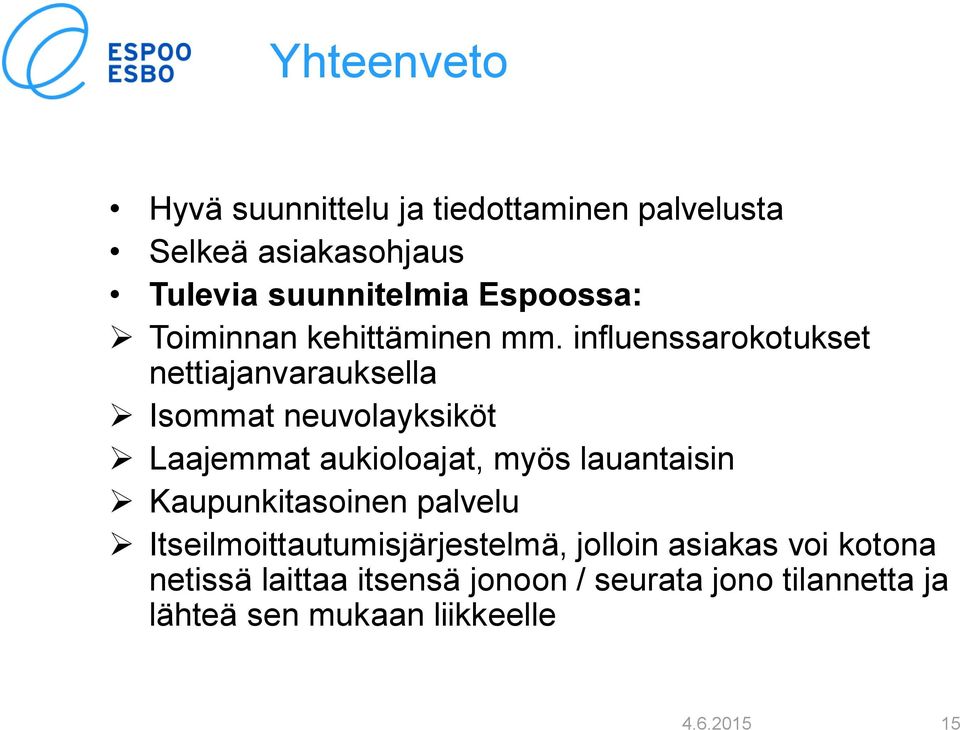 influenssarokotukset nettiajanvarauksella Isommat neuvolayksiköt Laajemmat aukioloajat, myös lauantaisin