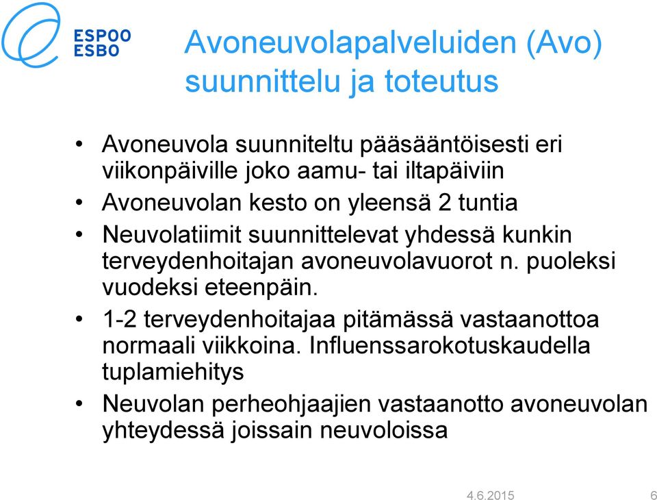 avoneuvolavuorot n. puoleksi vuodeksi eteenpäin. 1 2 terveydenhoitajaa pitämässä vastaanottoa normaali viikkoina.