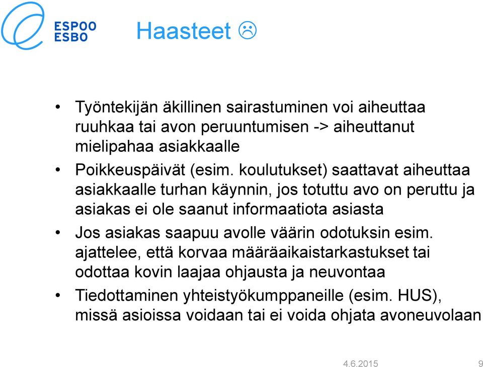 koulutukset) saattavat aiheuttaa asiakkaalle turhan käynnin, jos totuttu avo on peruttu ja asiakas ei ole saanut informaatiota asiasta