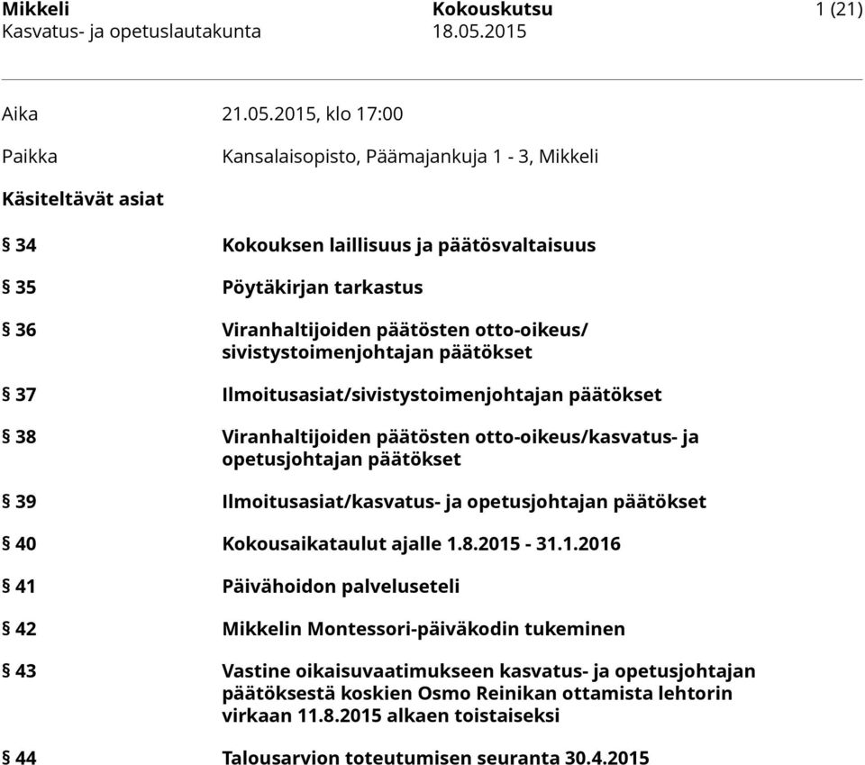 otto-oikeus/ sivistystoimenjohtajan päätökset 37 Ilmoitusasiat/sivistystoimenjohtajan päätökset 38 Viranhaltijoiden päätösten otto-oikeus/kasvatus- ja opetusjohtajan päätökset 39