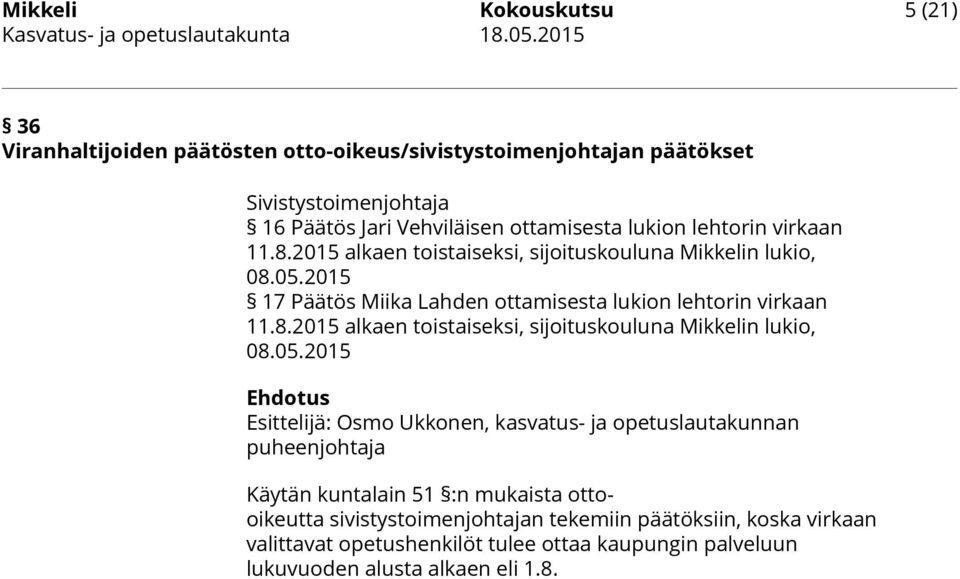 2015 17 Päätös Miika Lahden ottamisesta 2015 Ehdotus Esittelijä: Osmo Ukkonen, kasvatus- ja opetuslautakunnan puheenjohtaja Käytän kuntalain 51 :n mukaista