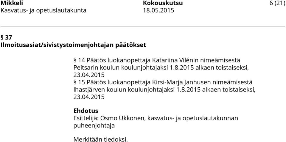 2015 15 Päätös luokanopettaja Kirsi-Marja Janhusen nimeämisestä Ihastjärven koulun koulunjohtajaksi 1.8.