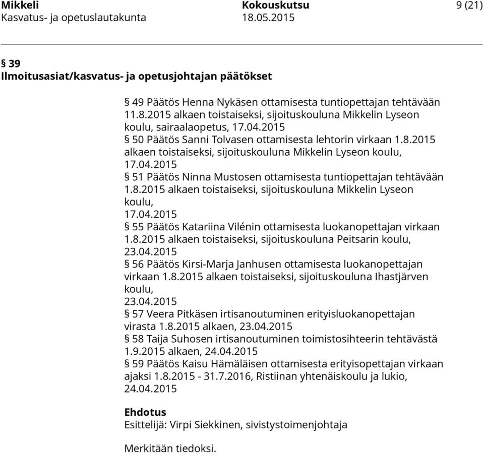 2015 alkaen toistaiseksi, sijoituskouluna Mikkelin Lyseon koulu, 17.04.2015 51 Päätös Ninna Mustosen ottamisesta tuntiopettajan tehtävään 1.8.