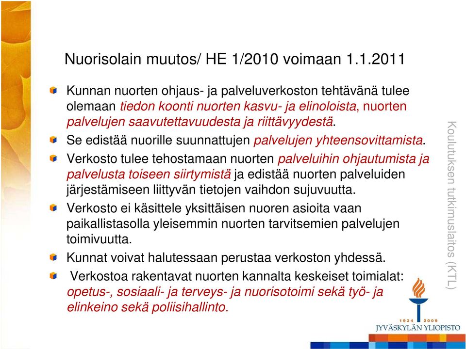 Verkosto tulee tehostamaan nuorten palveluihin ohjautumista ja palvelusta toiseen siirtymistä ja edistää nuorten palveluiden järjestämiseen liittyvän tietojen vaihdon sujuvuutta.