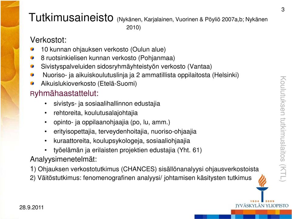 sosiaalihallinnon edustajia rehtoreita, koulutusalajohtajia opinto- ja oppilaanohjaajia (po, lu, amm.