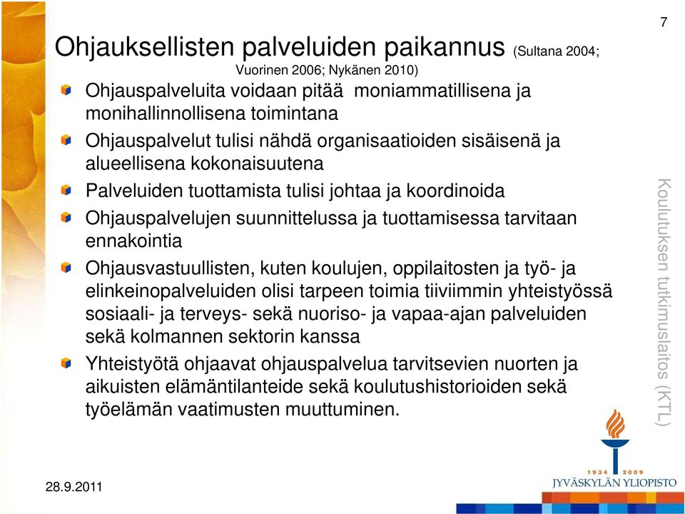 Ohjausvastuullisten, kuten koulujen, oppilaitosten ja työ- ja elinkeinopalveluiden olisi tarpeen toimia tiiviimmin yhteistyössä sosiaali- ja terveys- sekä nuoriso- ja vapaa-ajan palveluiden